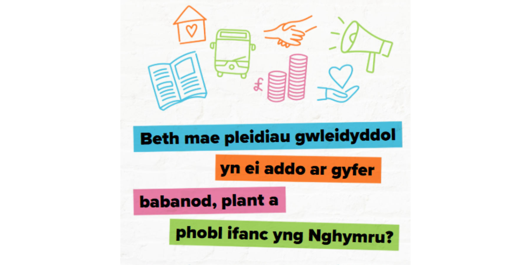 Crynodeb Briffio Newydd: Yr Hyn y Mae Pleidiau Gwleidyddol Cymru yn ei Addawu i Fabanod, Plant a Phobl Ifanc