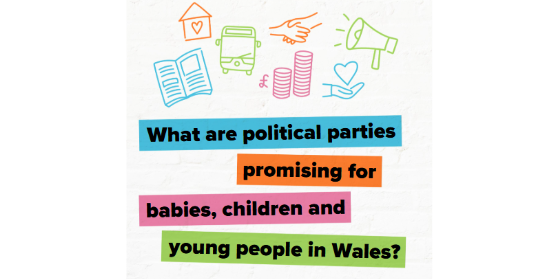 New Briefing Summary: What Wales’ Political Parties Are Promising Babies, Children & Young People